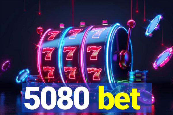 5080 bet